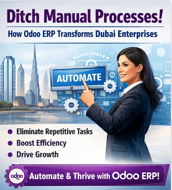 Ditch Manual Processes: How Odoo ERP Transforms Dubai Enterprises